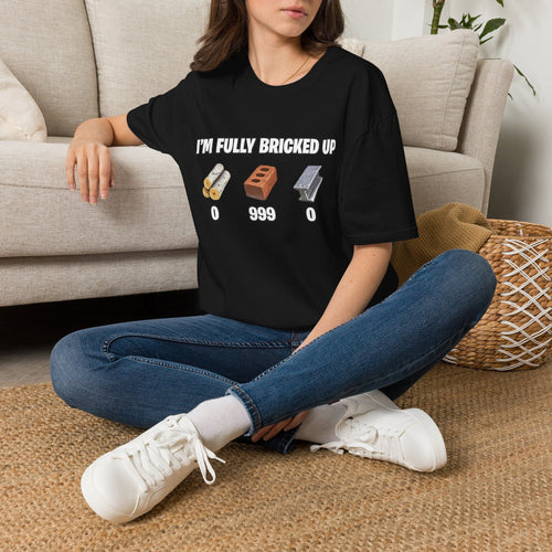 "I'm Fully Bricked Up" T-Shirt